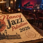 Nancy Jazz Pulsations 2026 : le guide pratique pour préparer vos concerts